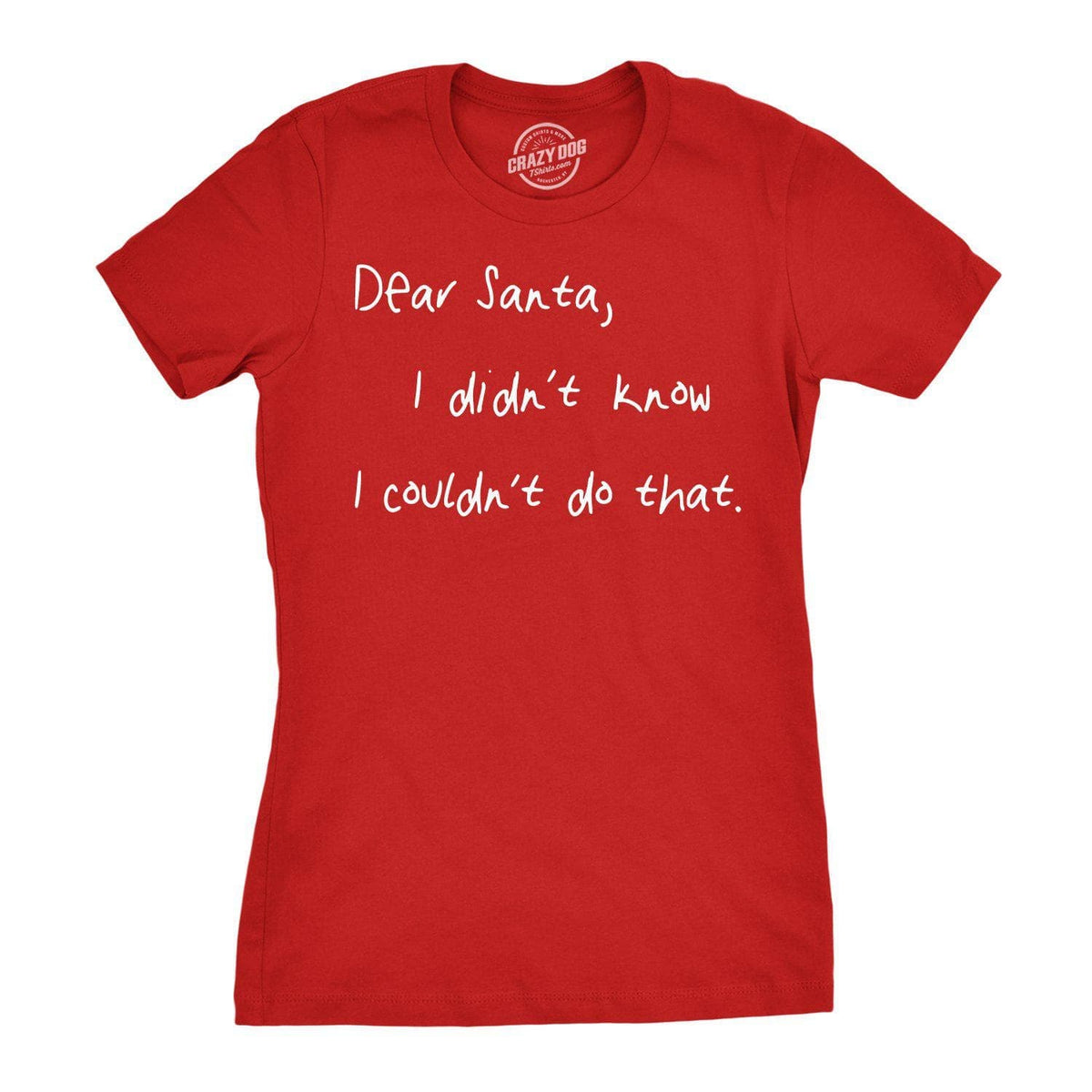 Dear Santa I Didn’t Know I Couldn’t Do That Women&#39;s Tshirt - Crazy Dog T-Shirts