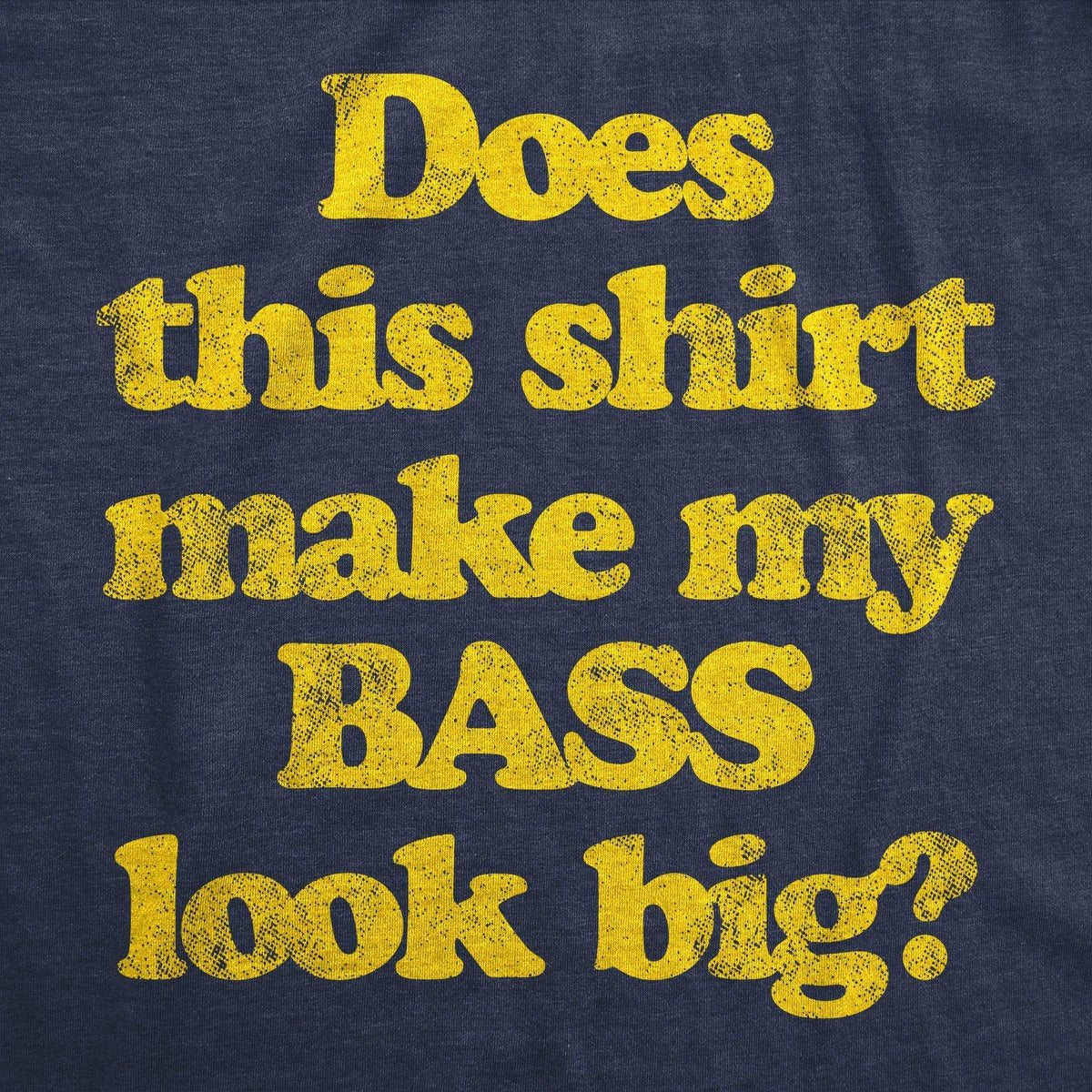 Does This Shirt Make My Bass Look Big? Women&#39;s Tshirt - Crazy Dog T-Shirts