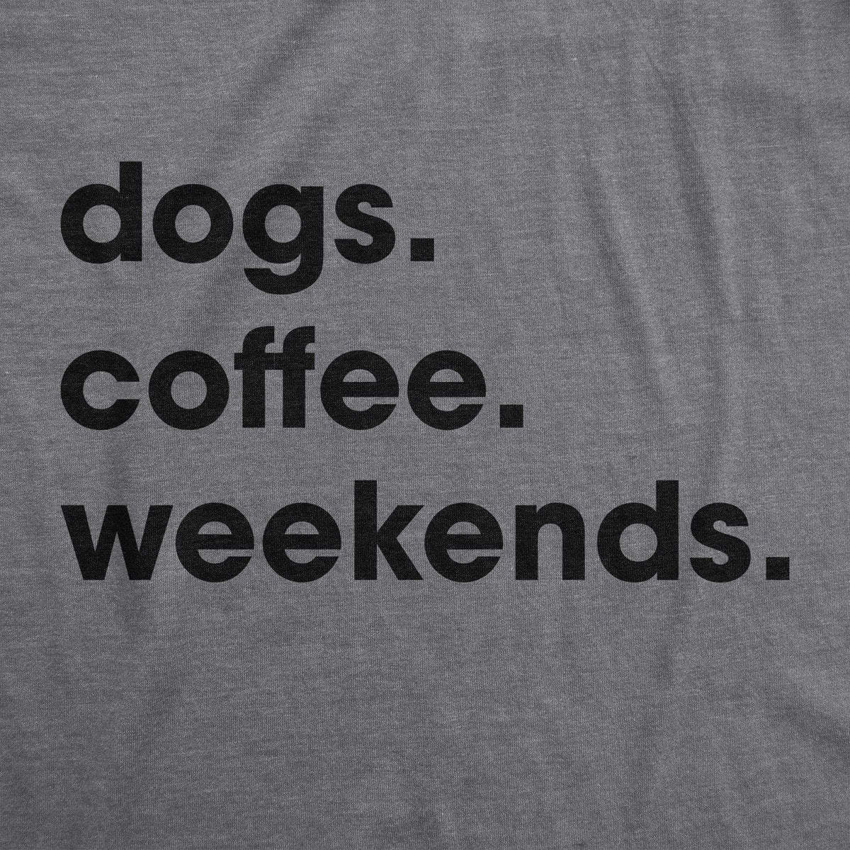 Dogs Coffee Weekends Women&#39;s Tshirt  -  Crazy Dog T-Shirts