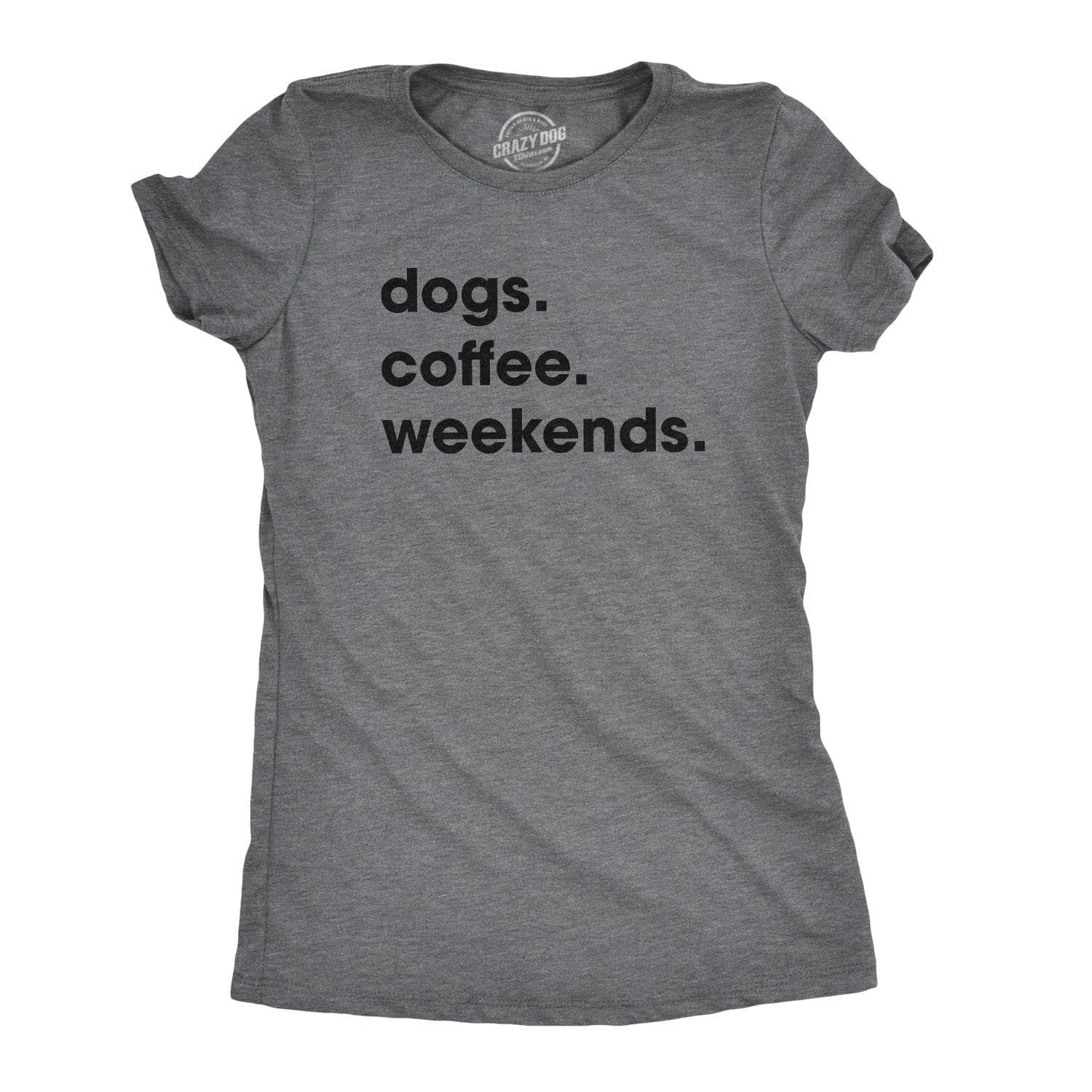 Dogs Coffee Weekends Women's Tshirt  -  Crazy Dog T-Shirts
