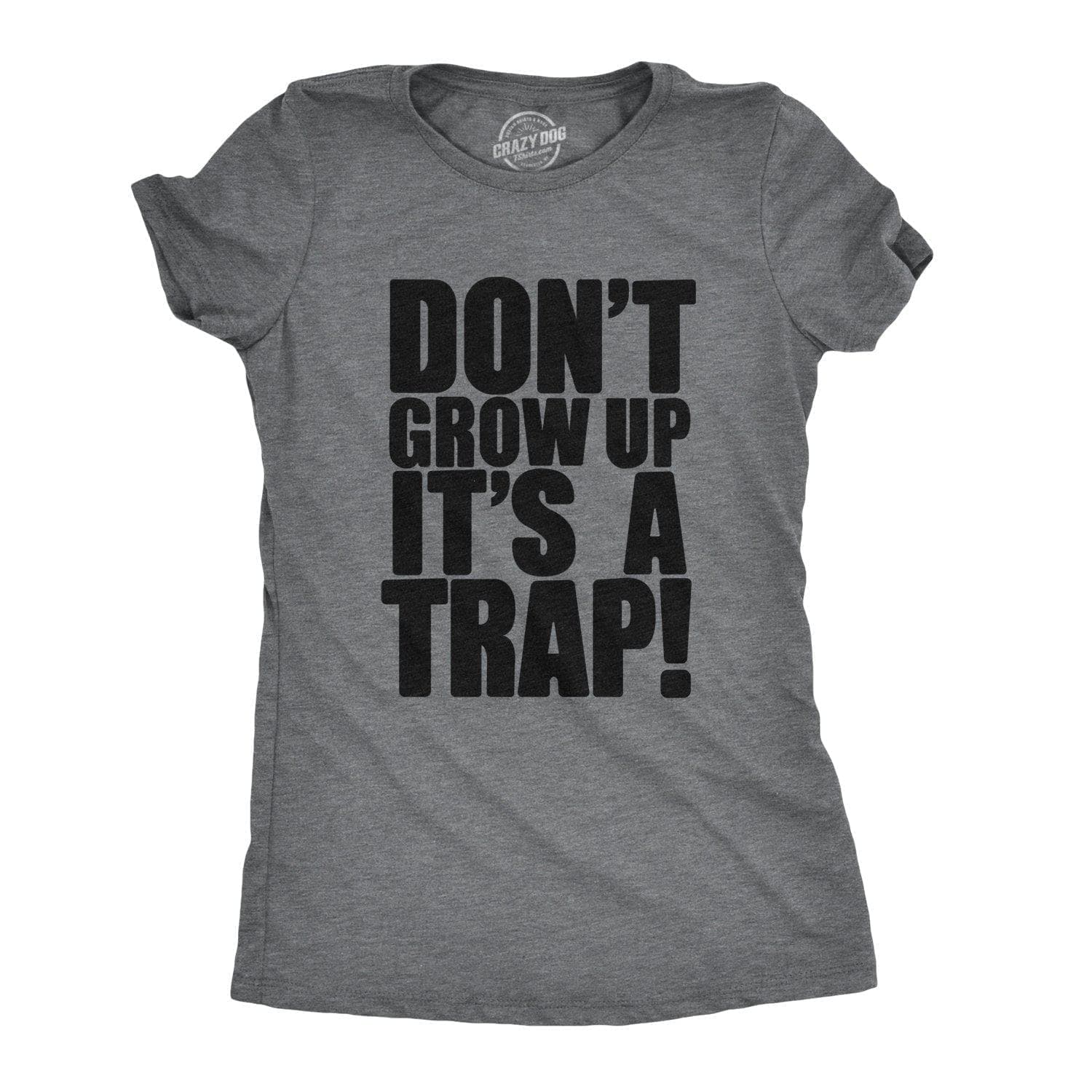 Don't Grow Up. It's a Trap Women's Tshirt - Crazy Dog T-Shirts