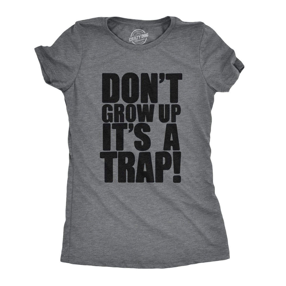 Don&#39;t Grow Up. It&#39;s a Trap Women&#39;s Tshirt - Crazy Dog T-Shirts