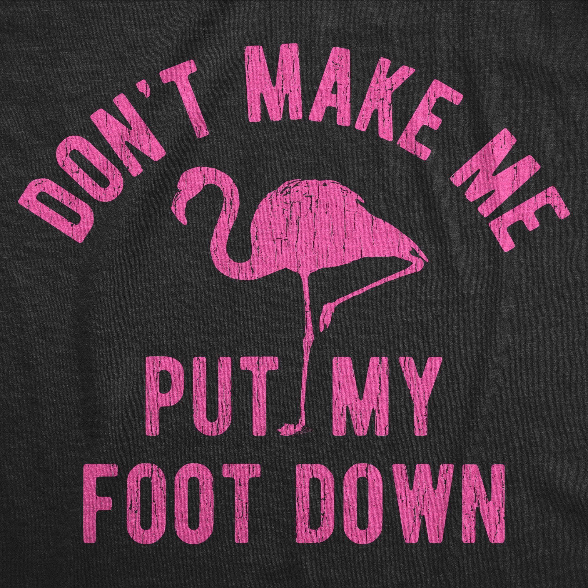 Don't Make Me Put My Foot Down Women's Tshirt - Crazy Dog T-Shirts