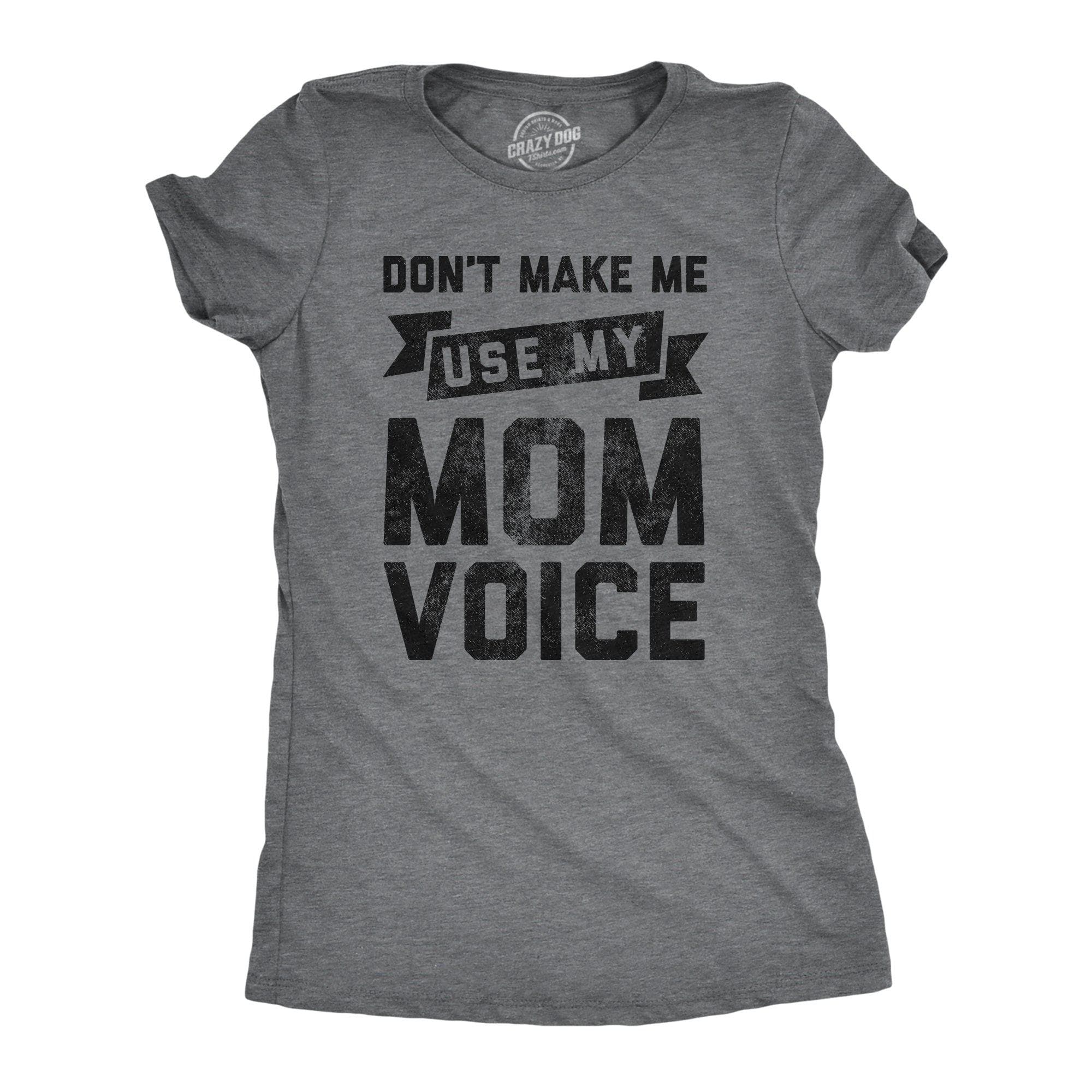 Don't Make Me Use My Mom Voice Women's Tshirt - Crazy Dog T-Shirts