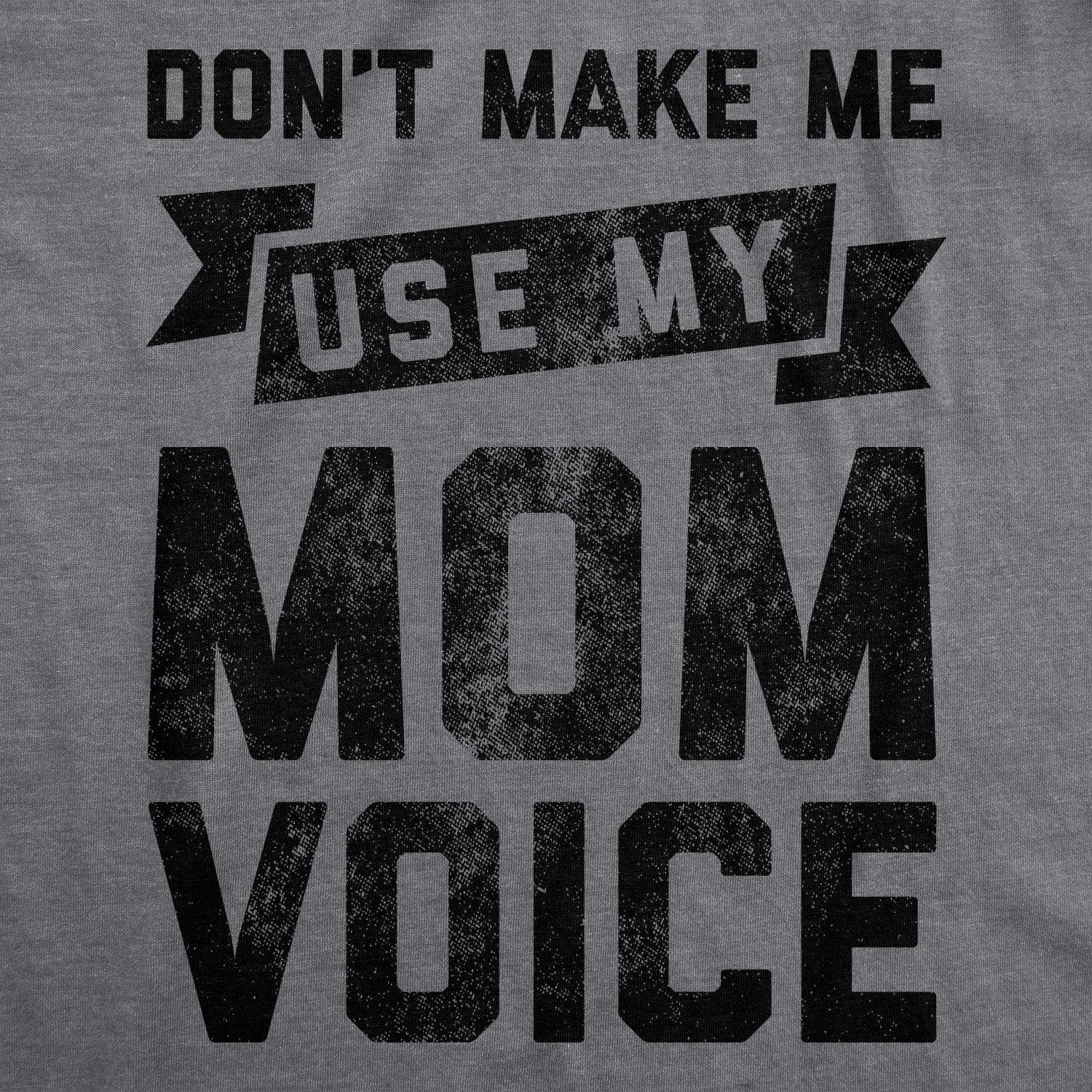 Don't Make Me Use My Mom Voice Women's Tshirt - Crazy Dog T-Shirts