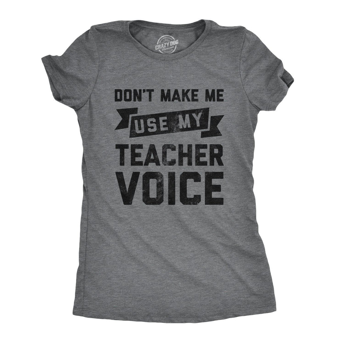 Don&#39;t Make Me Use My Teacher Voice Women&#39;s Tshirt - Crazy Dog T-Shirts