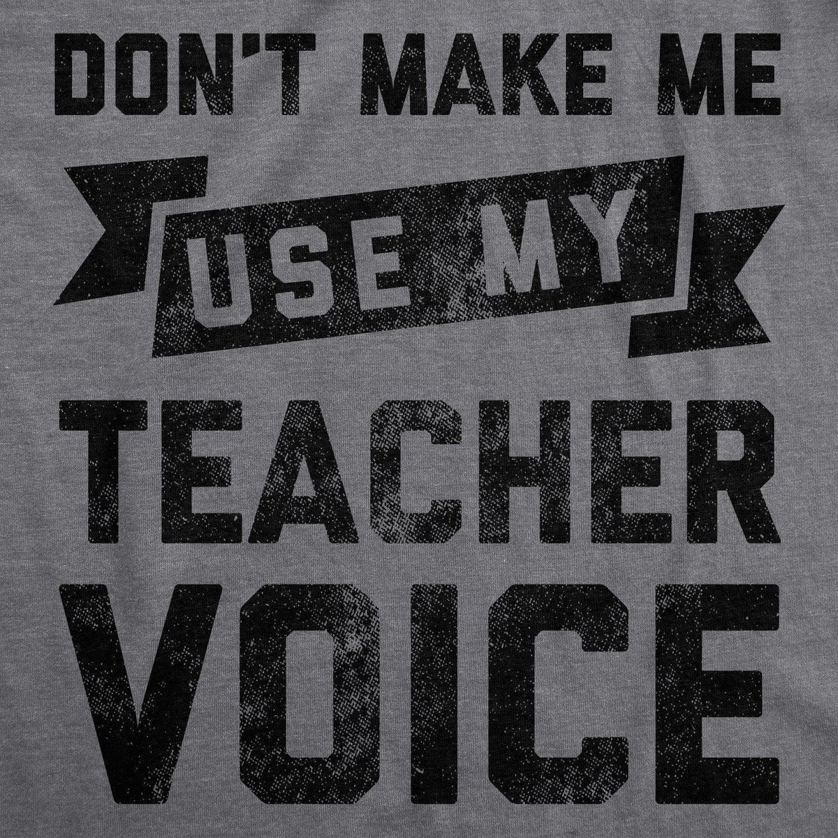 Don&#39;t Make Me Use My Teacher Voice Women&#39;s Tshirt - Crazy Dog T-Shirts