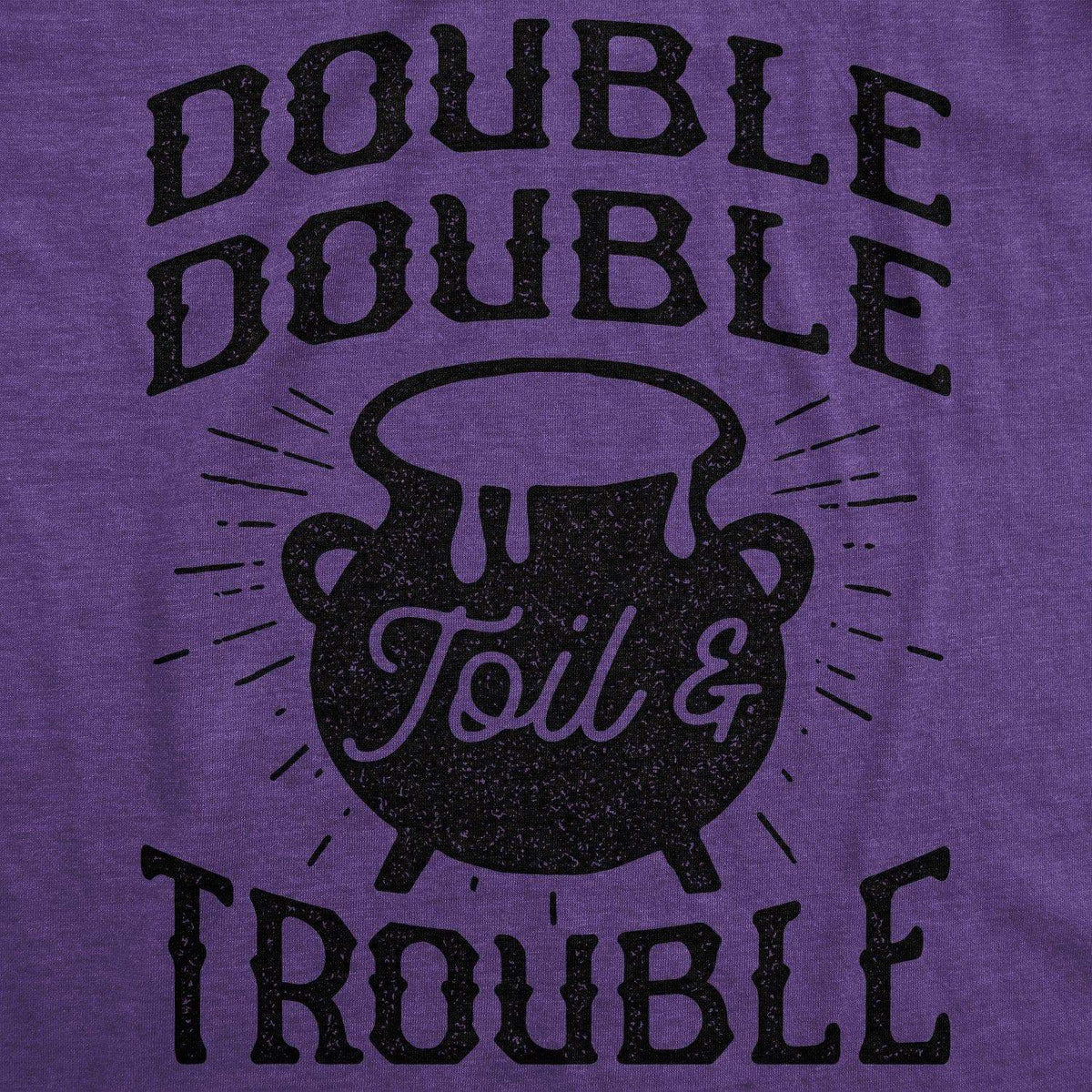 Double Double Toil And Trouble Women&#39;s Tshirt - Crazy Dog T-Shirts