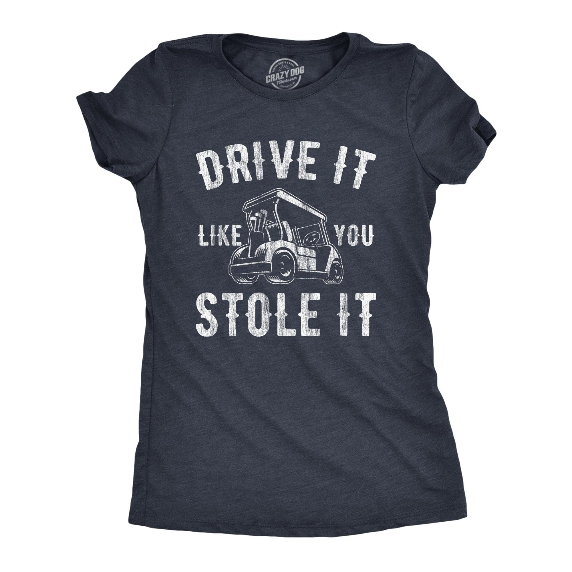 Drive It Like You Stole It Women's Tshirt  -  Crazy Dog T-Shirts