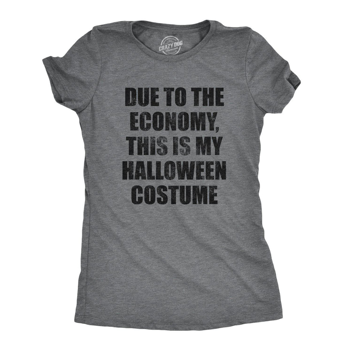 Due To The Economy This Is My Halloween Costume Women&#39;s Tshirt - Crazy Dog T-Shirts