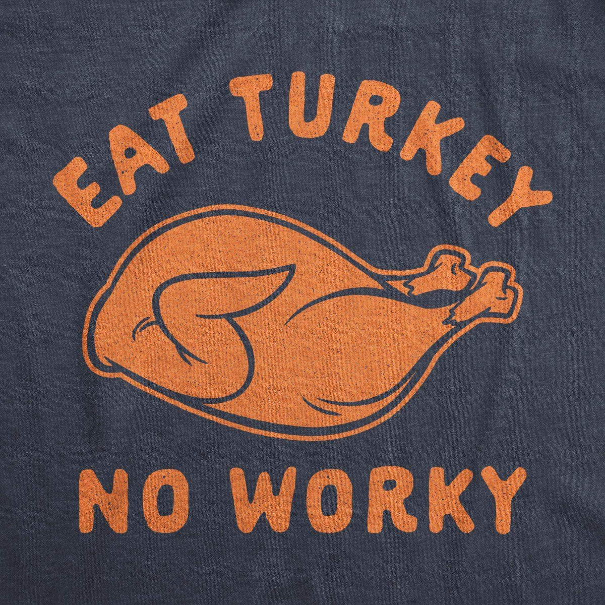 Eat Turkey No Worky Women&#39;s Tshirt - Crazy Dog T-Shirts