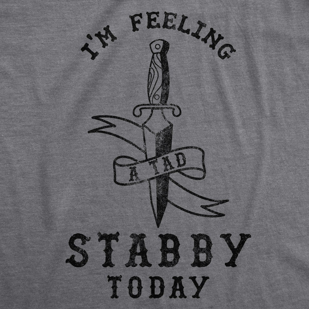 Feeling A Tad Stabby Today Women&#39;s Tshirt - Crazy Dog T-Shirts