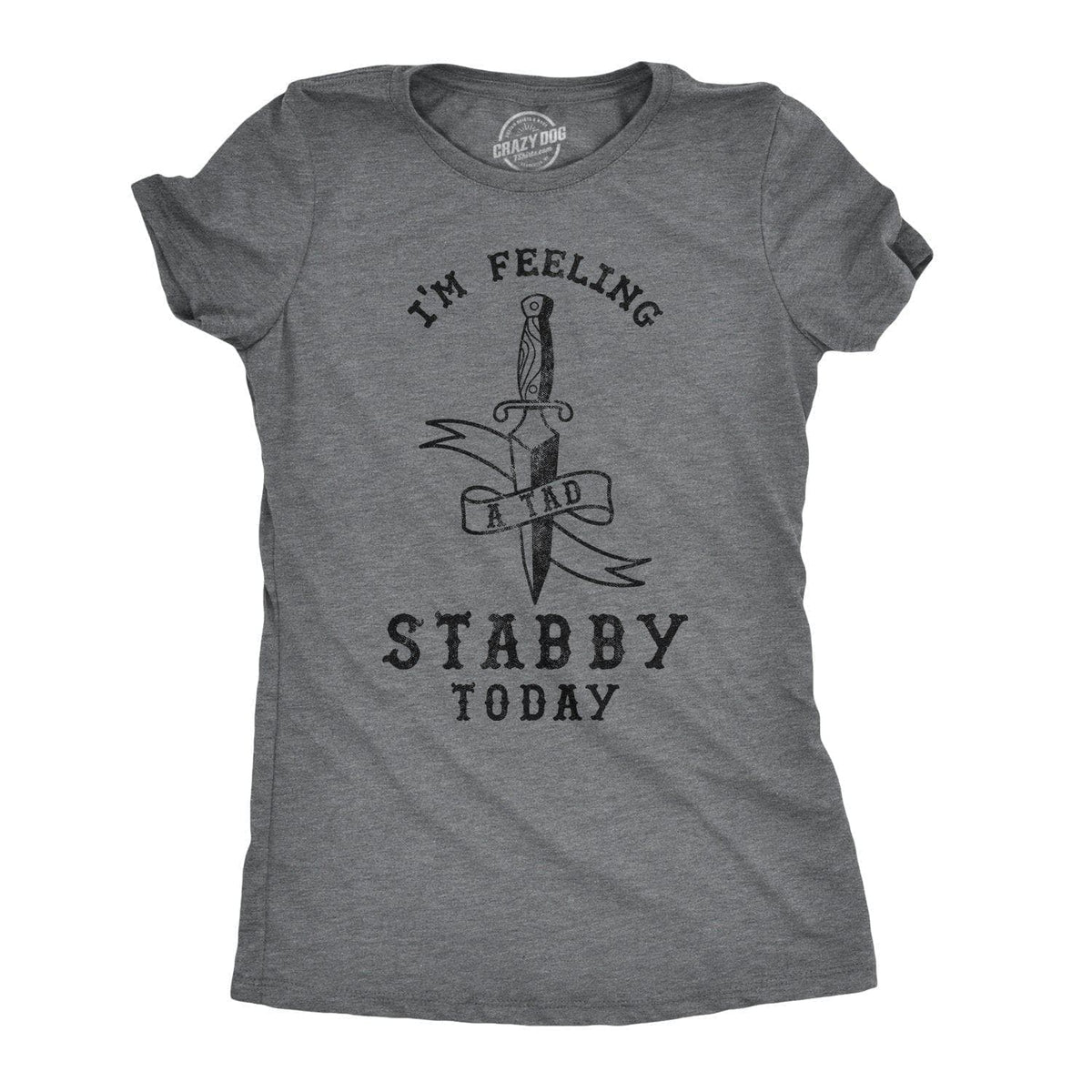 Feeling A Tad Stabby Today Women&#39;s Tshirt - Crazy Dog T-Shirts