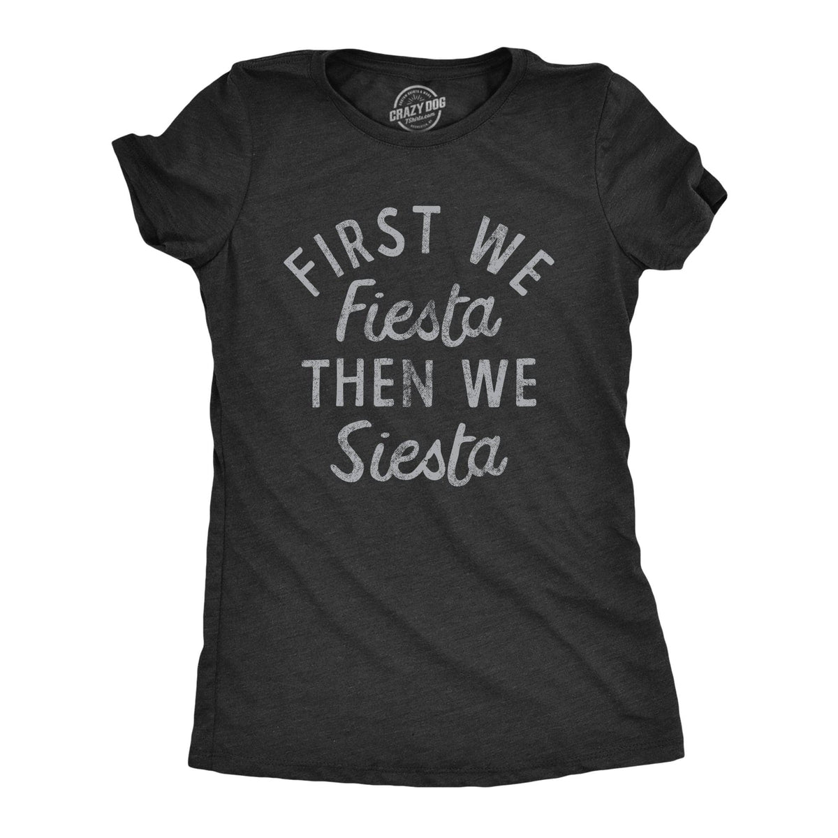 First We Fiesta Then We Siesta Women&#39;s Tshirt  -  Crazy Dog T-Shirts