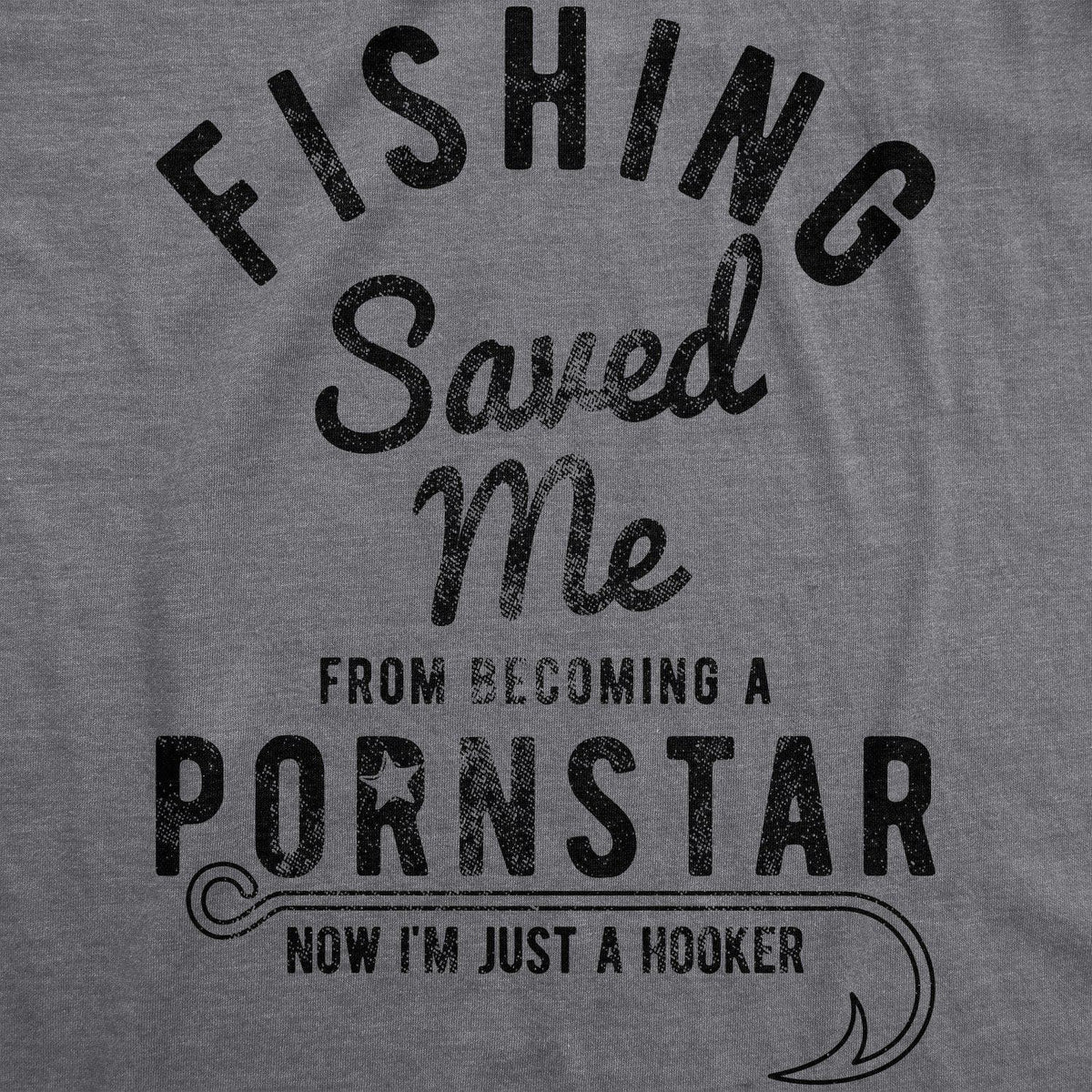 Fishing Saved Me From Becoming A Pornstar Women&#39;s Tshirt  -  Crazy Dog T-Shirts