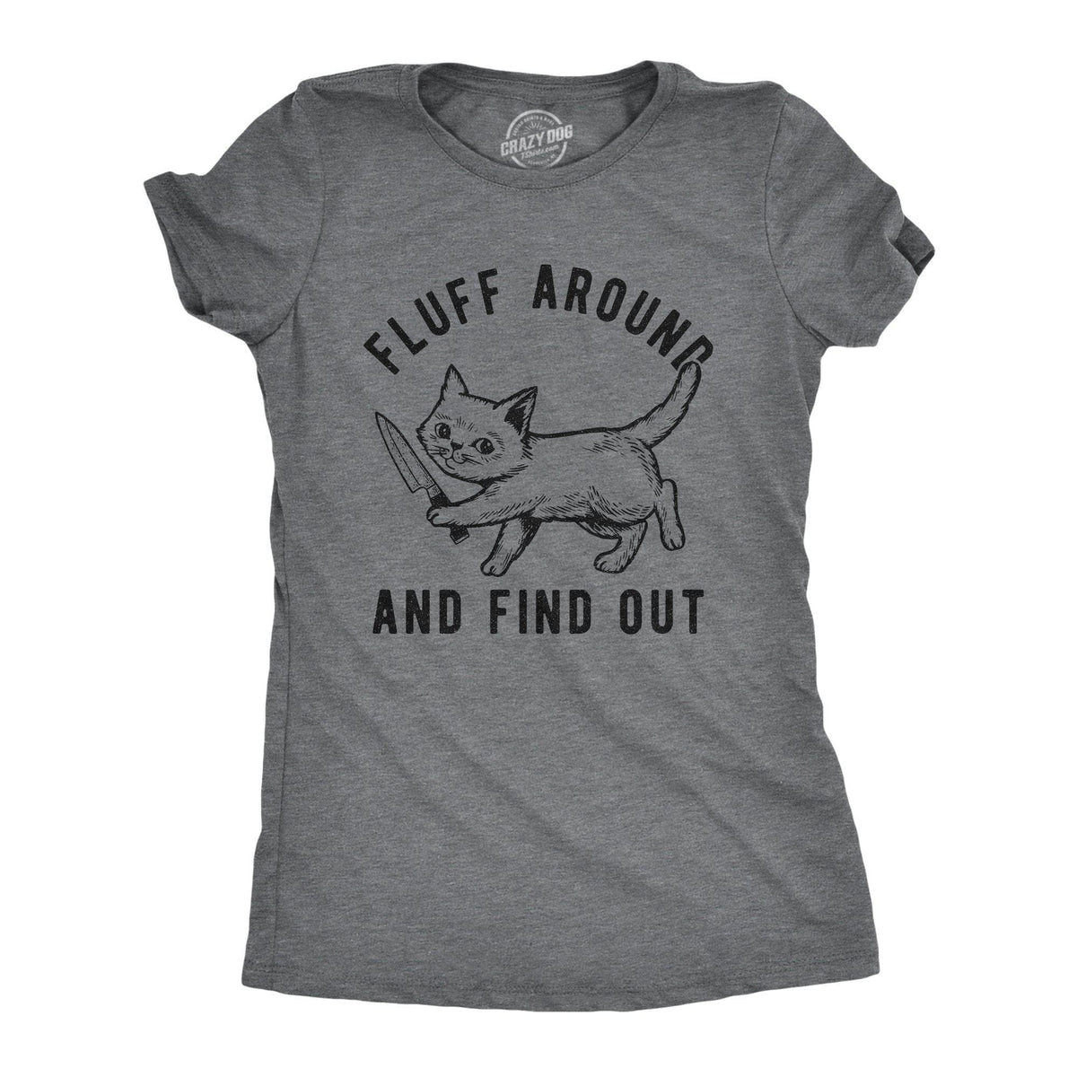 Fluff Around And Find Out Women&#39;s Tshirt - Crazy Dog T-Shirts