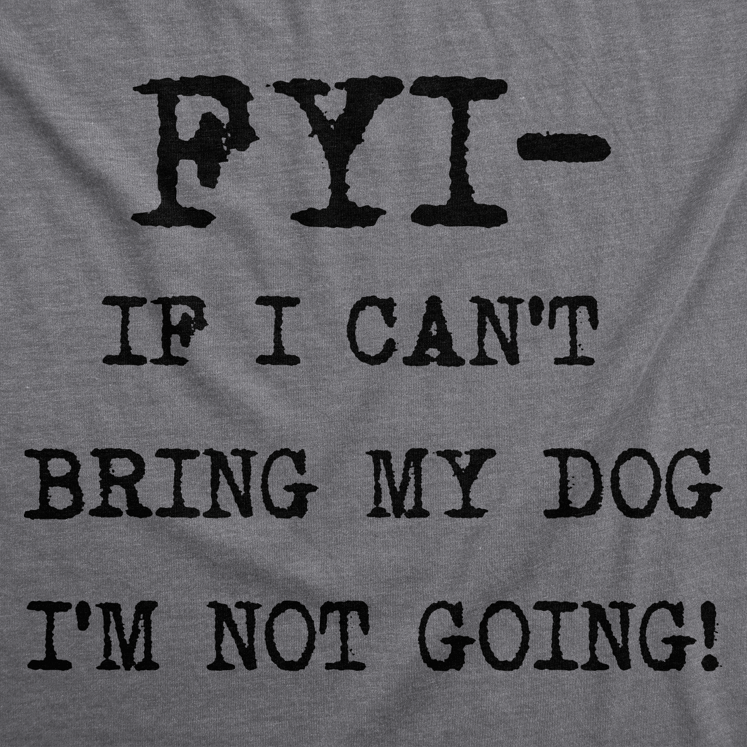 FYI If I Can’t Bring My Dog Women's Tshirt  -  Crazy Dog T-Shirts