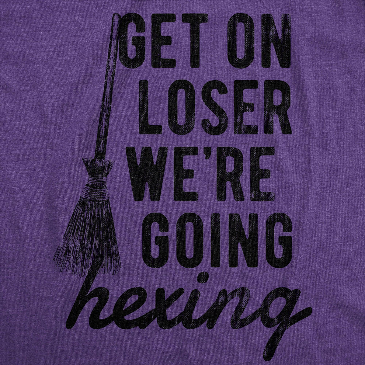 Get On Loser Were Going Hexing Women&#39;s Tshirt  -  Crazy Dog T-Shirts