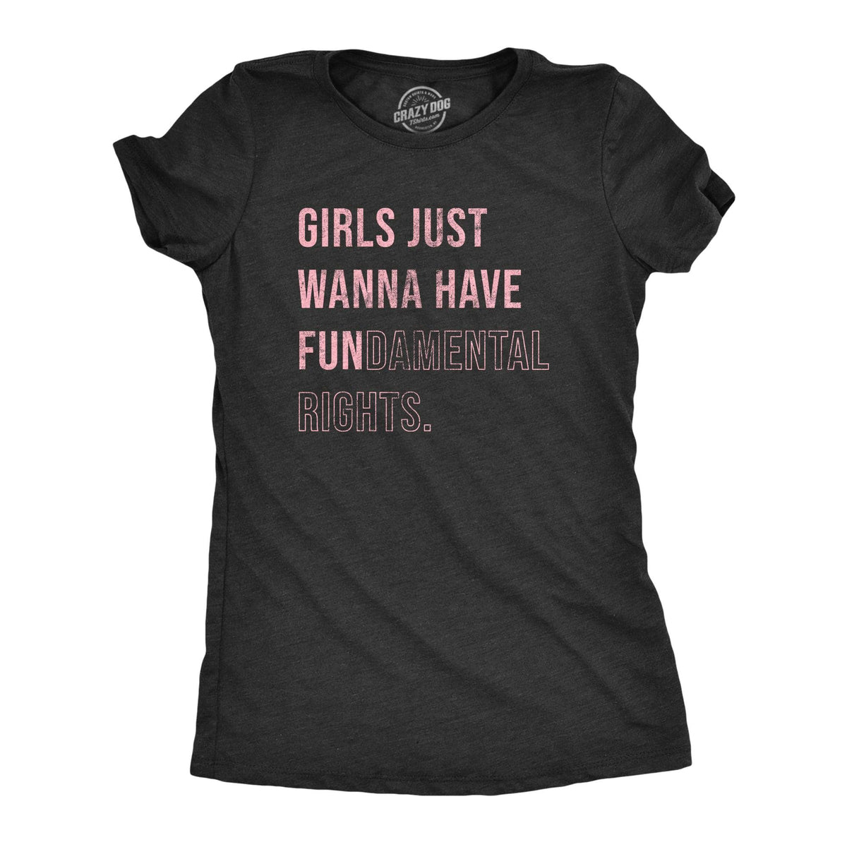 Girls Just Wanna Have Fundamental Rights Women&#39;s Tshirt  -  Crazy Dog T-Shirts