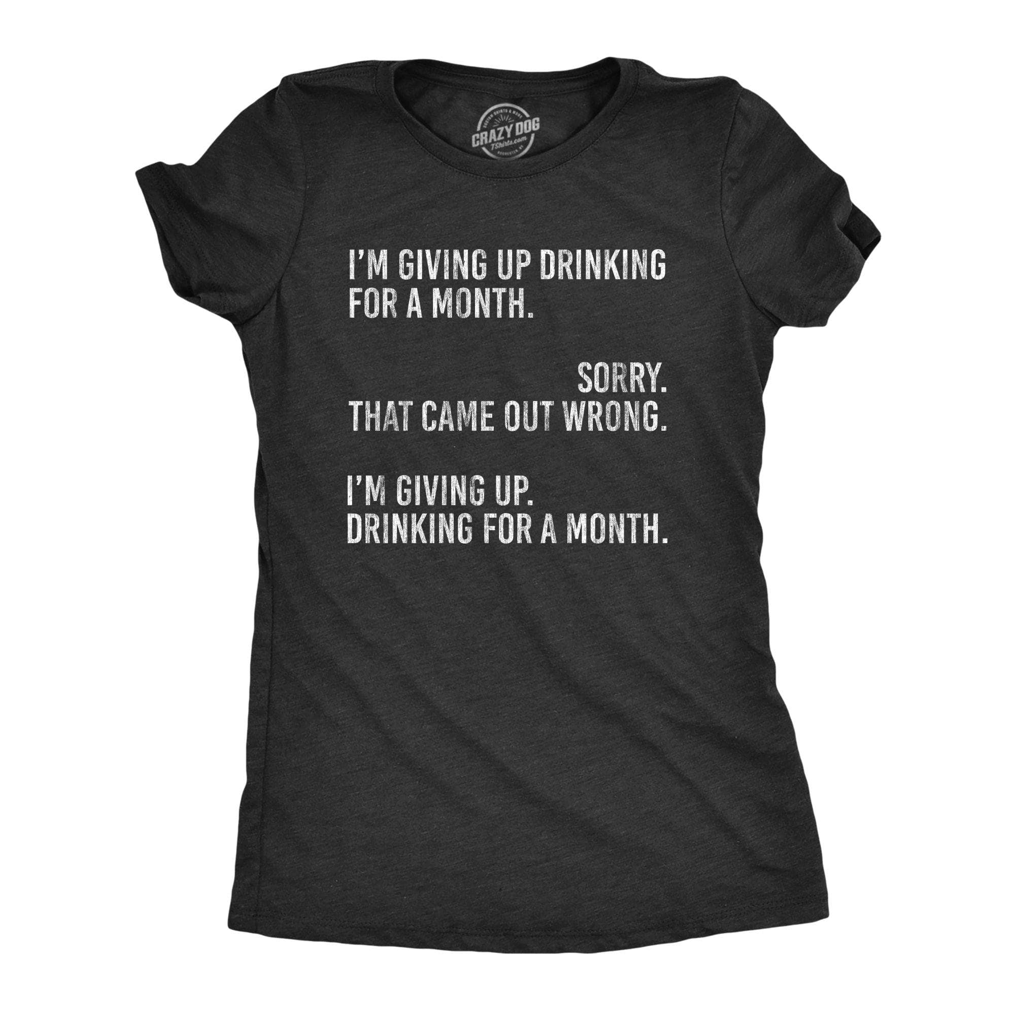 Giving Up Drinking For A Month Women's Tshirt - Crazy Dog T-Shirts