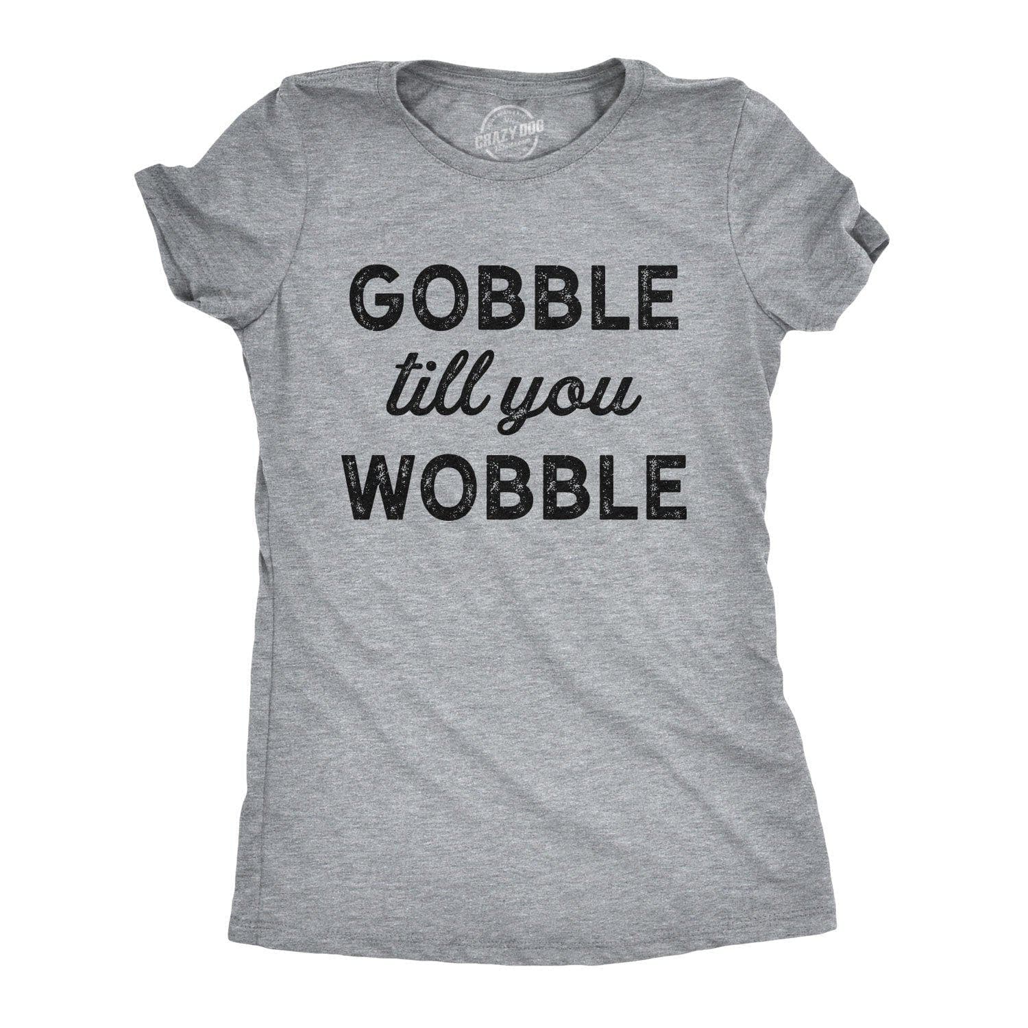 Gobble Till You Wobble Women's Tshirt - Crazy Dog T-Shirts