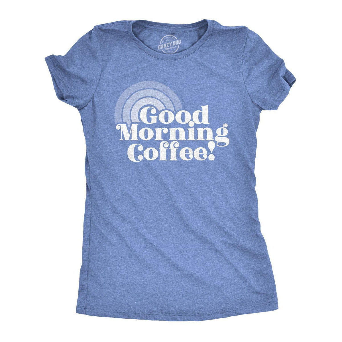 Good Morning Coffee Women&#39;s Tshirt  -  Crazy Dog T-Shirts