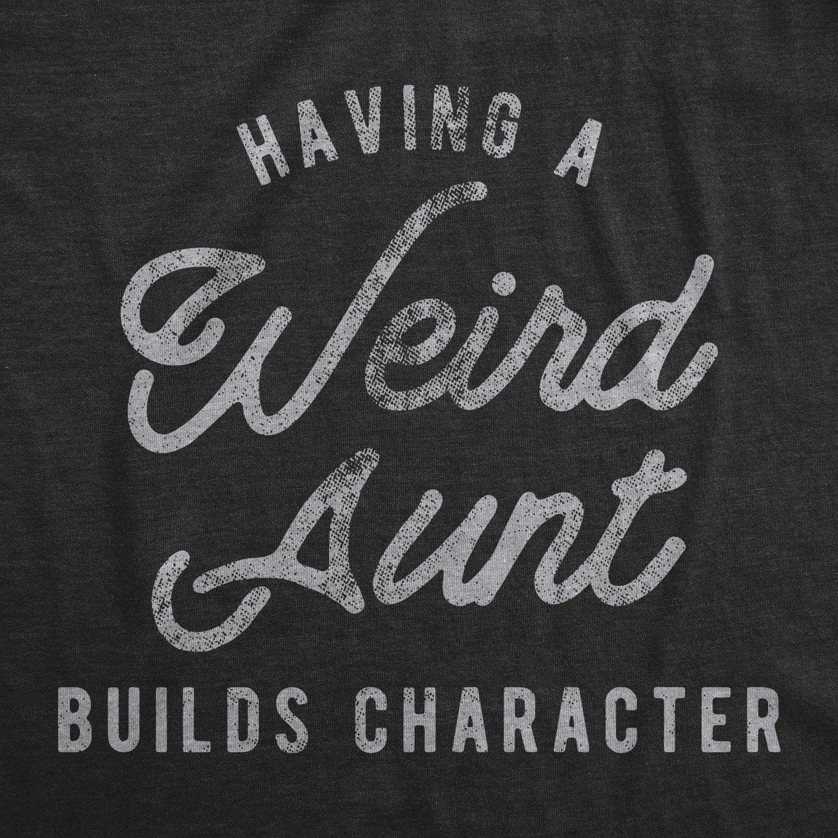 Having A Weird Aunt Builds Character Women&#39;s Tshirt - Crazy Dog T-Shirts
