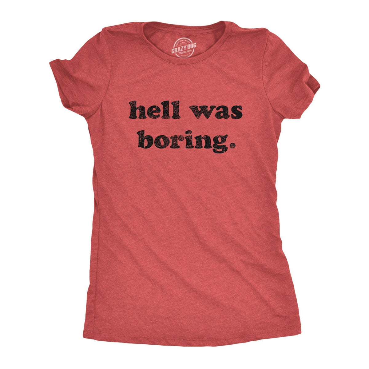 Hell Was Boring Women&#39;s Tshirt - Crazy Dog T-Shirts