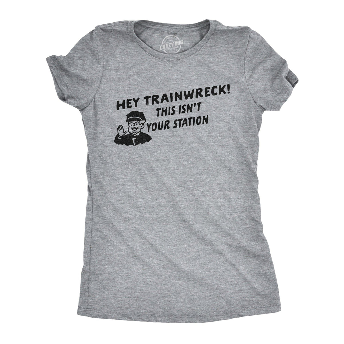 Hey Trainwreck Women&#39;s Tshirt - Crazy Dog T-Shirts