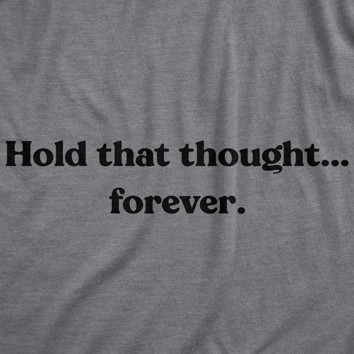 Hold That Thought…Forever Women&#39;s Tshirt  -  Crazy Dog T-Shirts