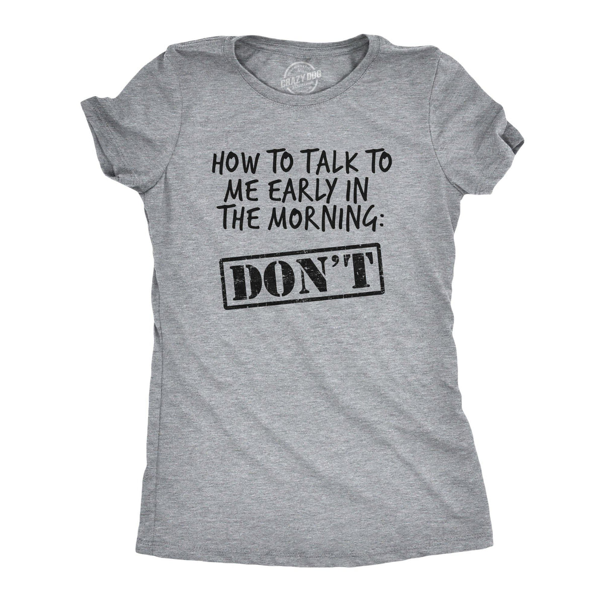 How To Talk To Me Early In The Morning Women&#39;s Tshirt - Crazy Dog T-Shirts