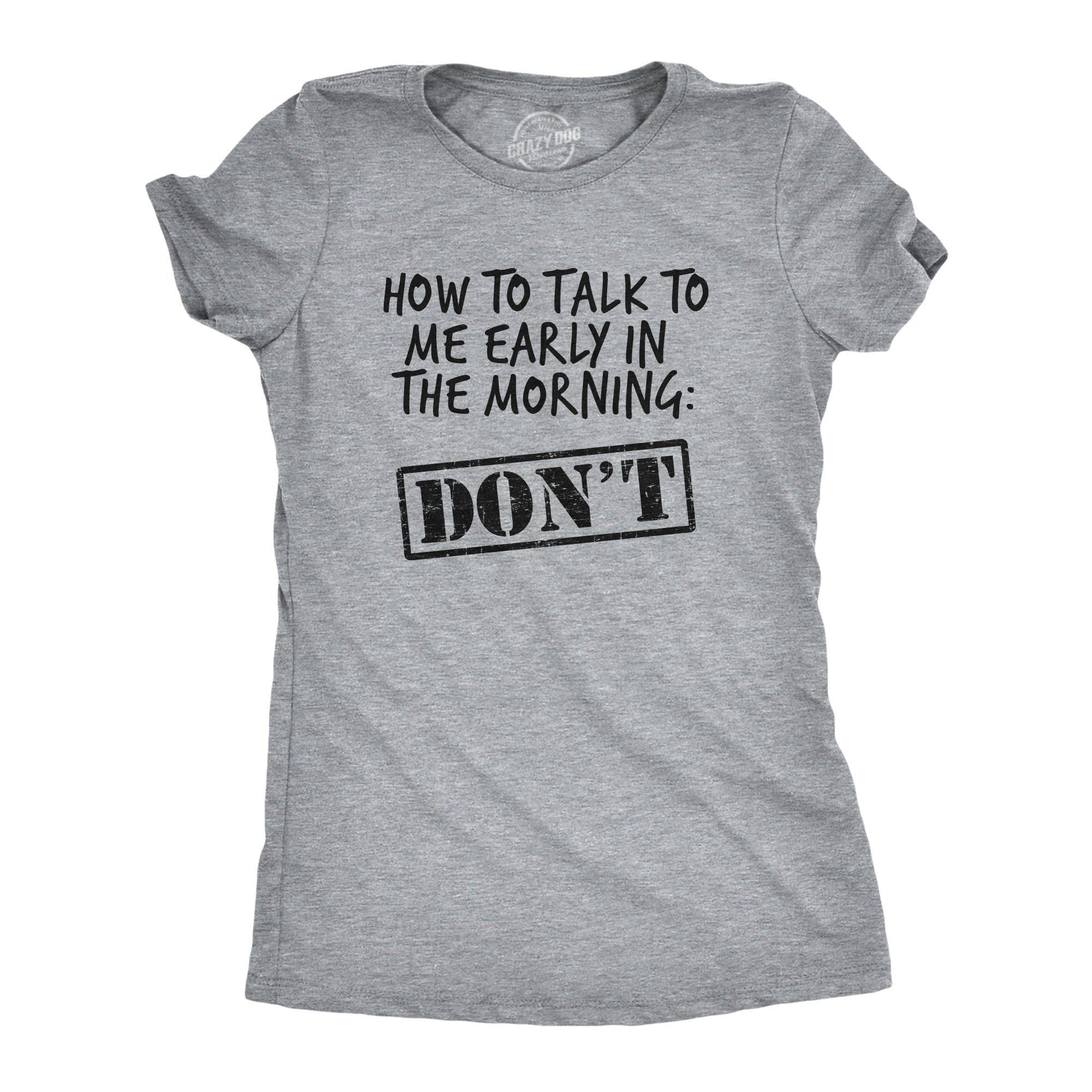 How To Talk To Me Early In The Morning Women's Tshirt - Crazy Dog T-Shirts