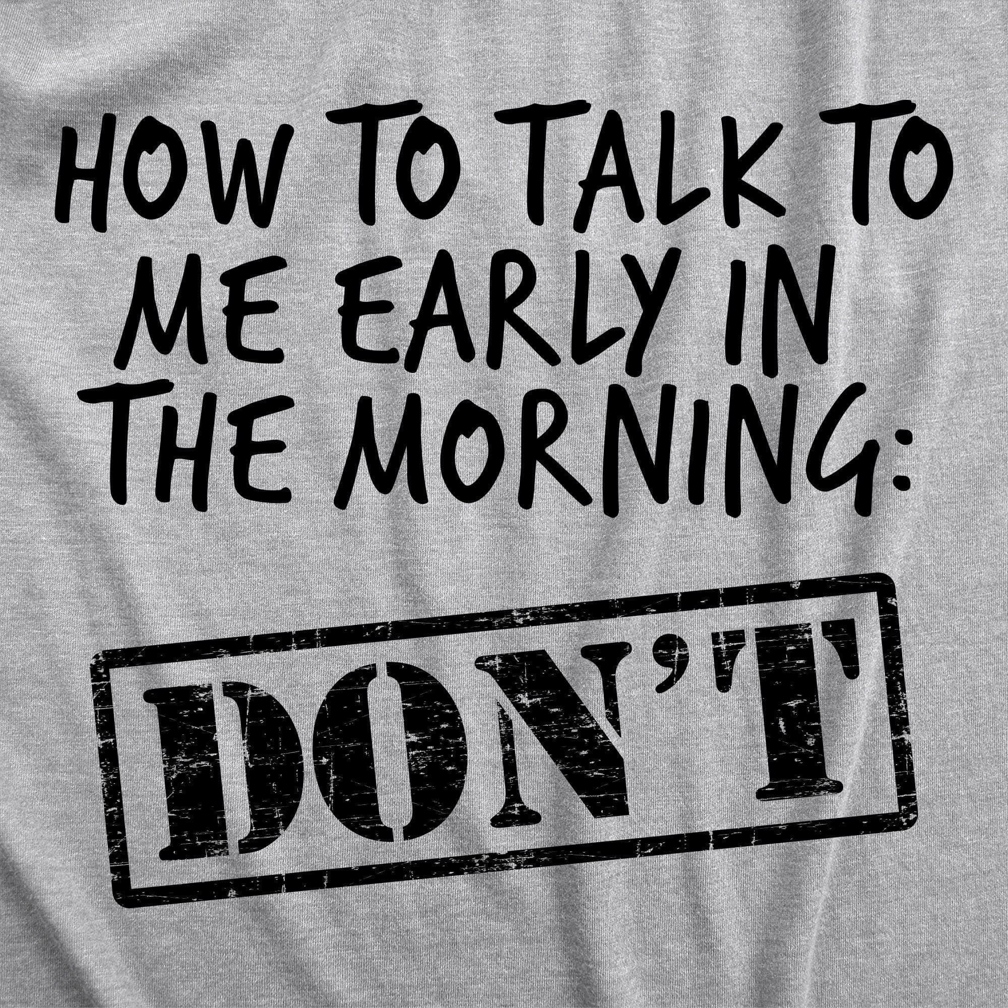 How To Talk To Me Early In The Morning Women's Tshirt - Crazy Dog T-Shirts
