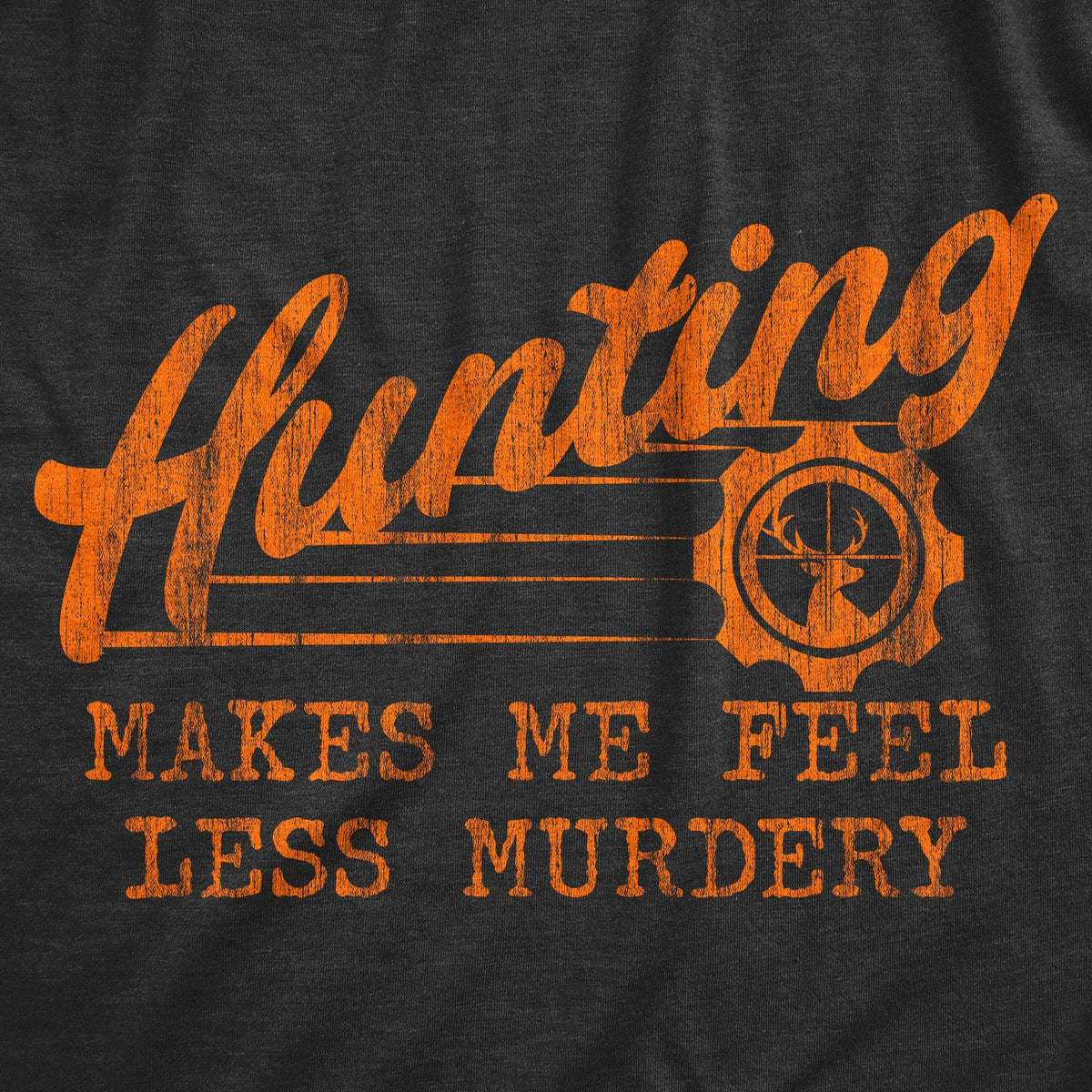 Hunting Makes Me Feel Less Murdery Women&#39;s Tshirt  -  Crazy Dog T-Shirts