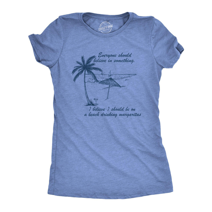 I Believe I Should Be On A Beach Drinking Margaritas Women's Tshirt - Crazy Dog T-Shirts