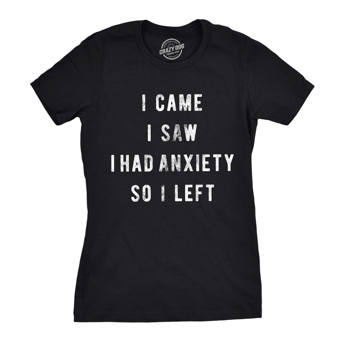 I Came I Saw I Had Anxiety So I Left Women&#39;s Tshirt  -  Crazy Dog T-Shirts
