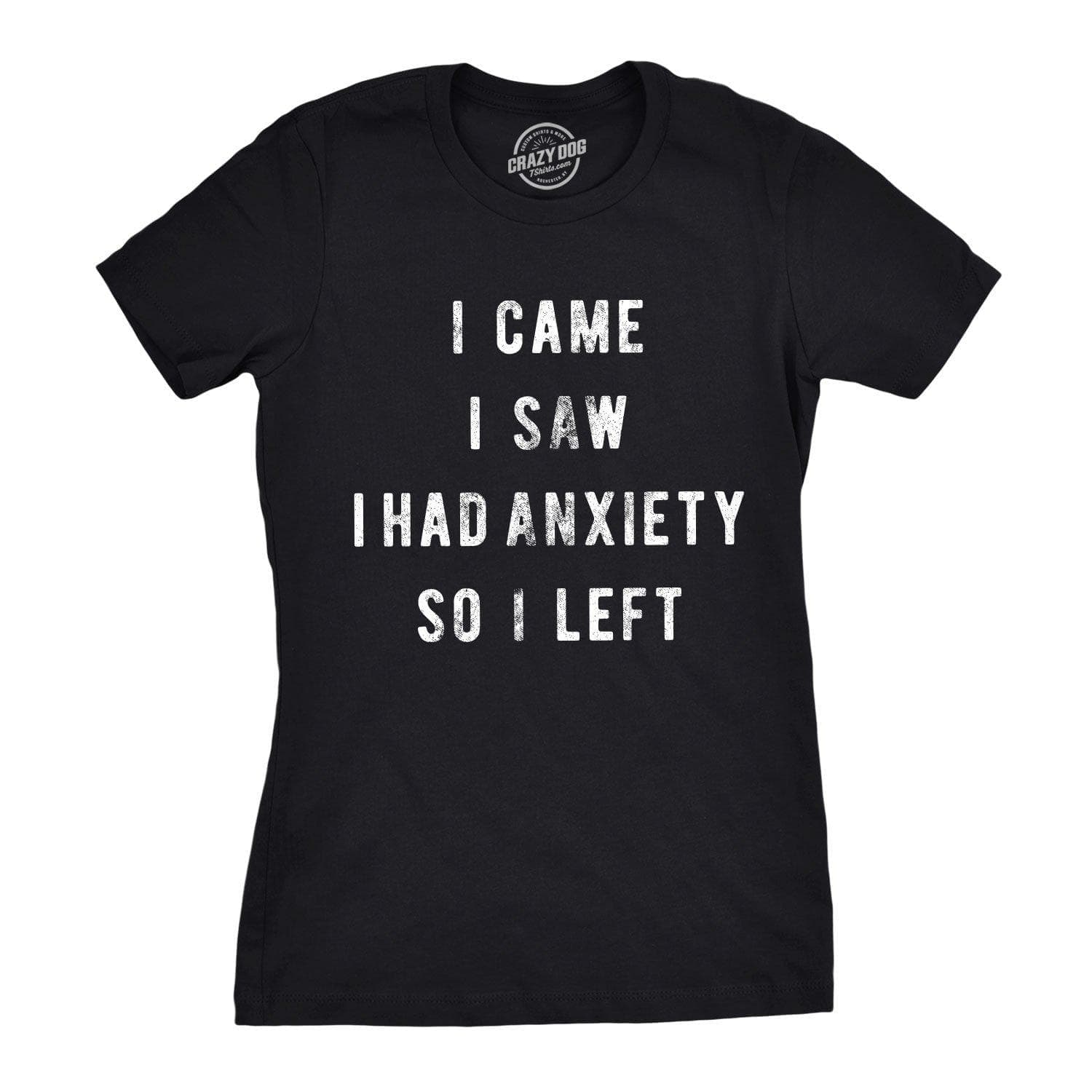 I Came I Saw I Had Anxiety So I Left Women's Tshirt  -  Crazy Dog T-Shirts