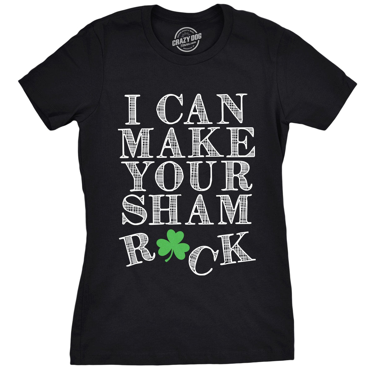 I Can Make Your Shamrock Women&#39;s Tshirt  -  Crazy Dog T-Shirts