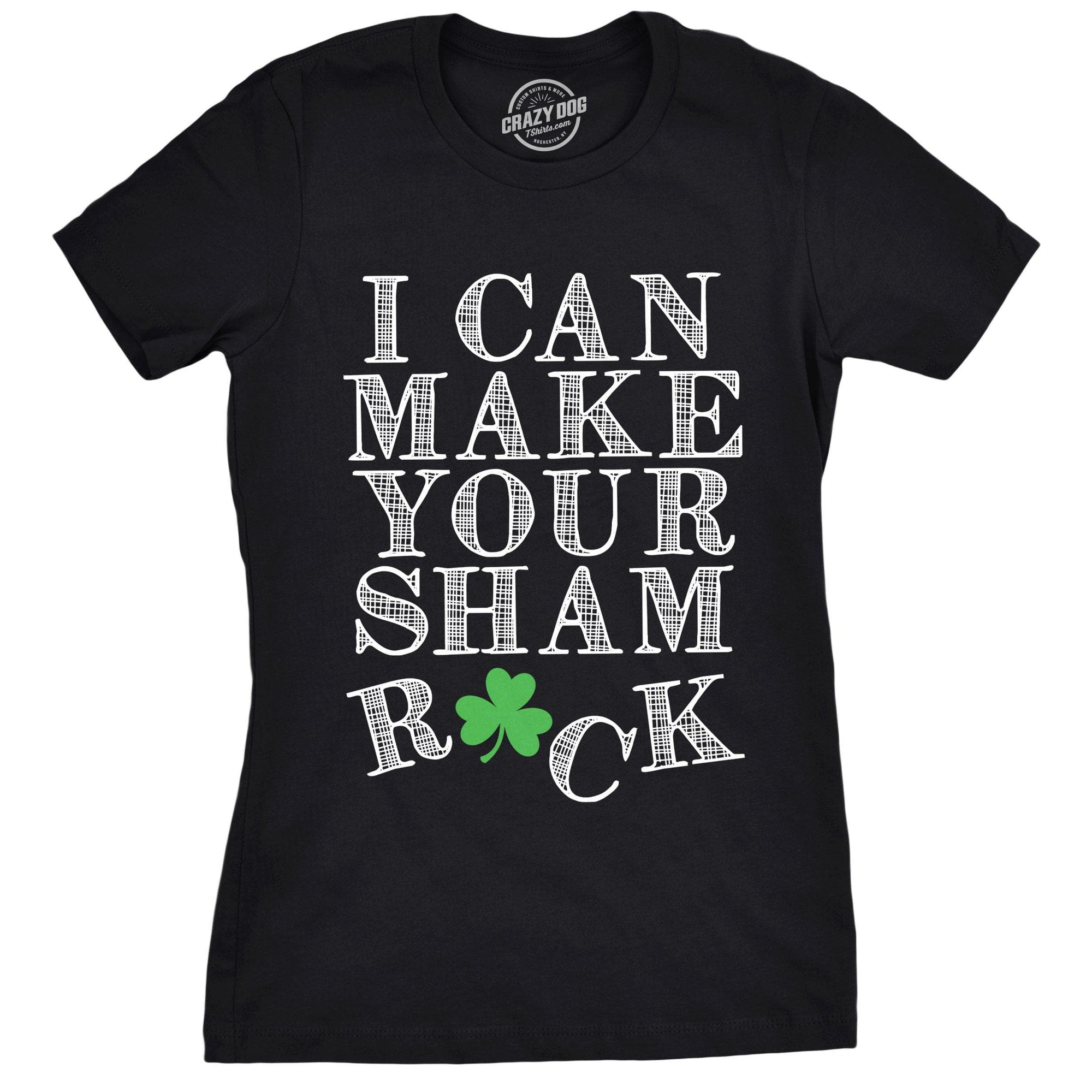 I Can Make Your Shamrock Women's Tshirt  -  Crazy Dog T-Shirts