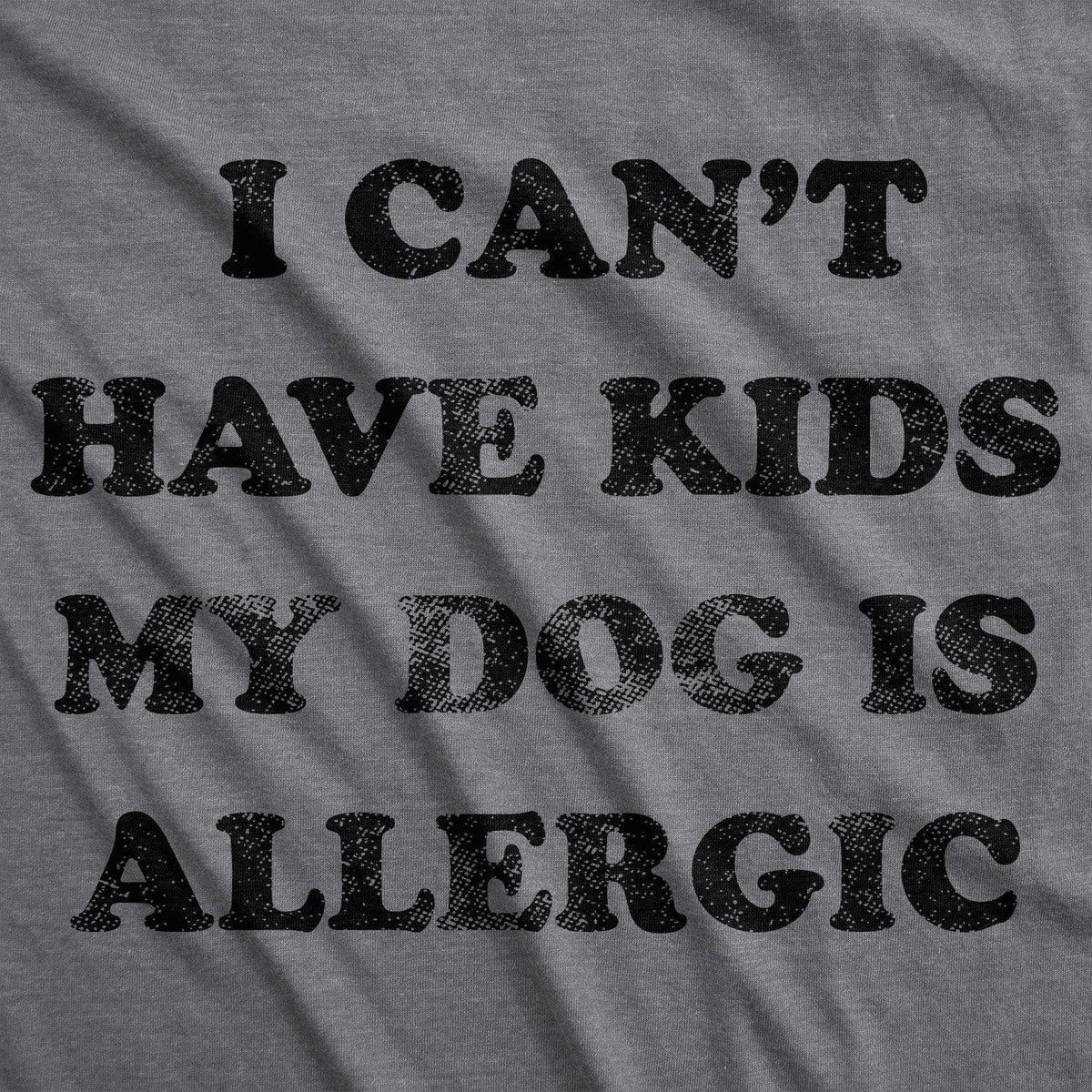 I Can&#39;t Have Kids My Dog Is Allergic Women&#39;s Tshirt  -  Crazy Dog T-Shirts
