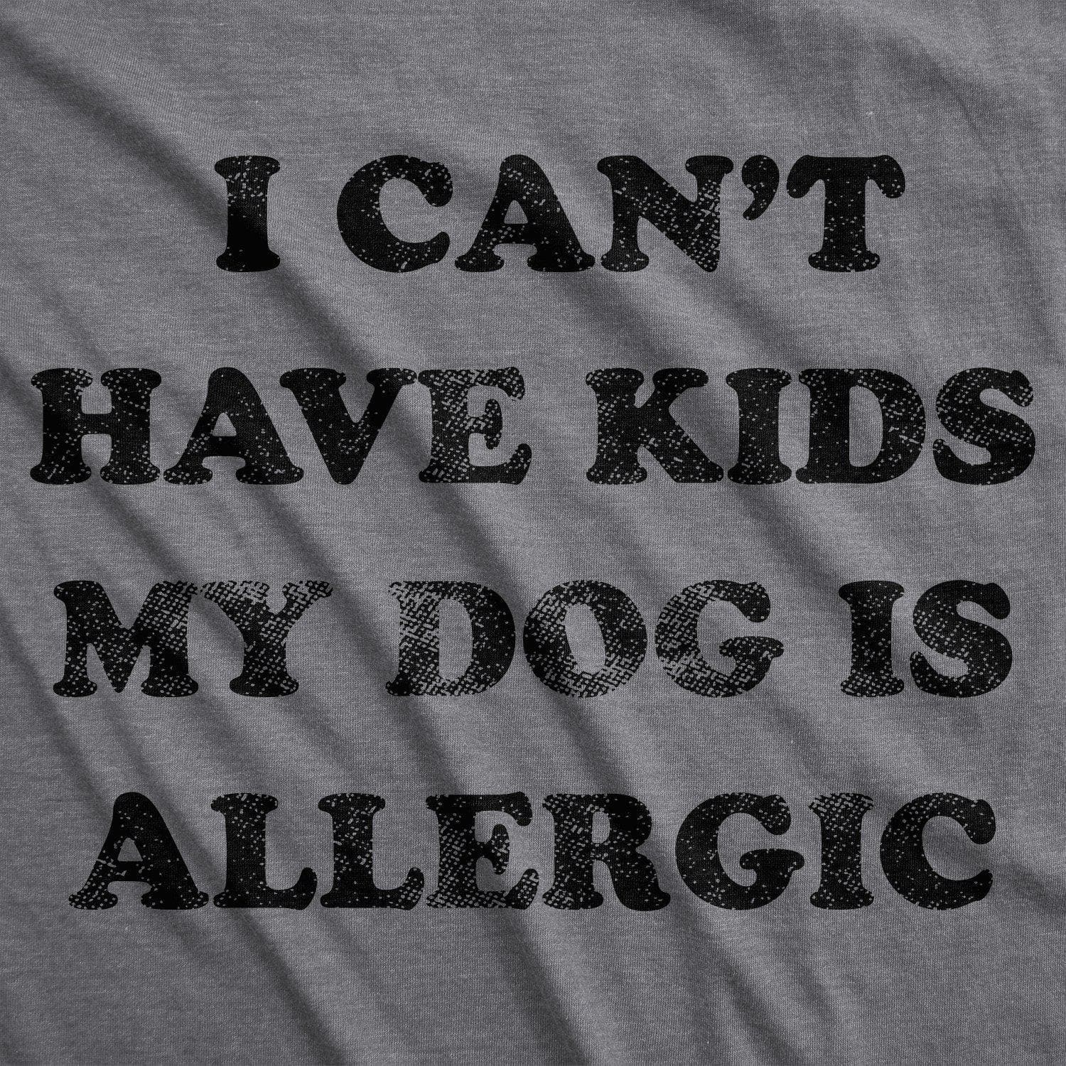 I Can't Have Kids My Dog Is Allergic Women's Tshirt  -  Crazy Dog T-Shirts