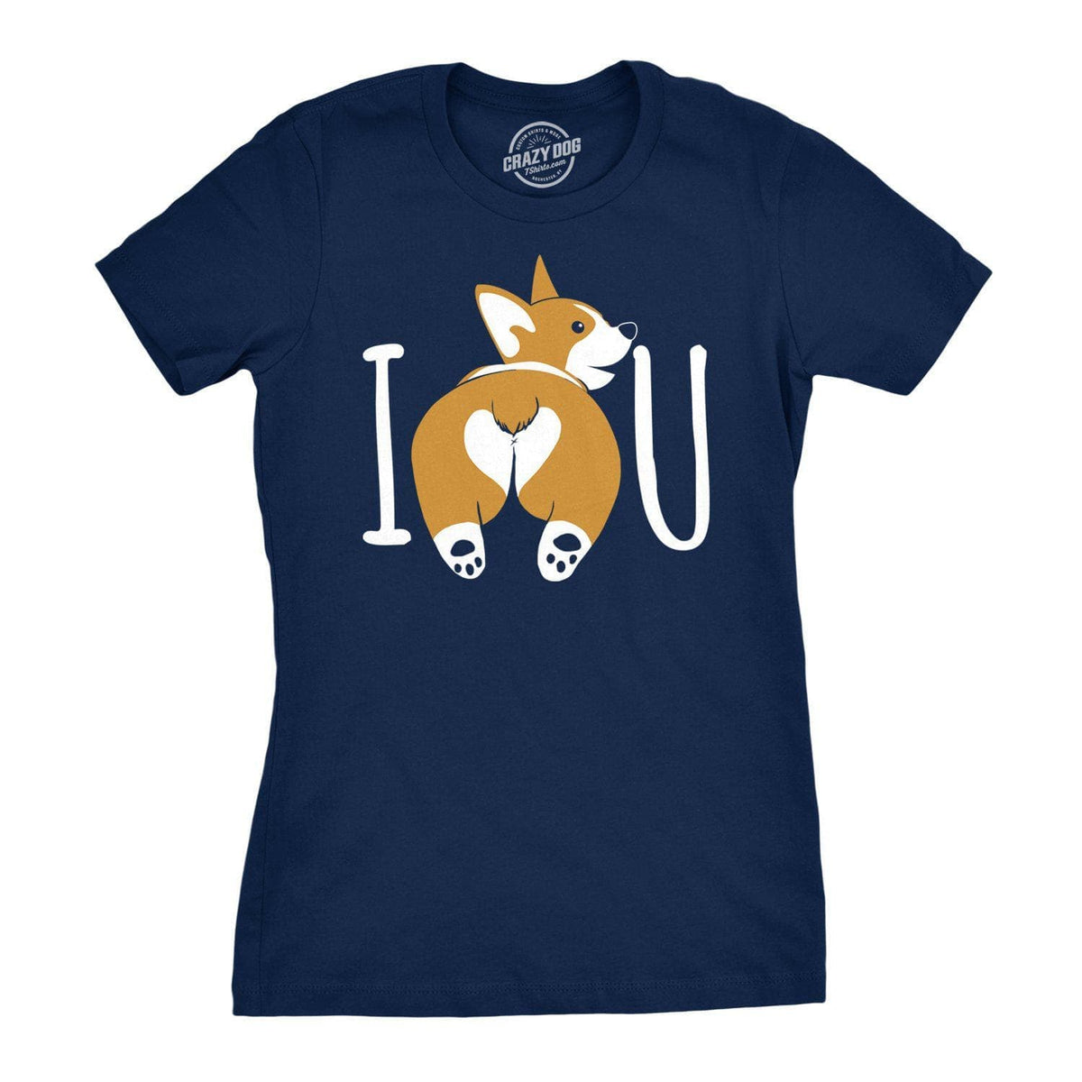 I Corgi Butt You Women&#39;s Tshirt  -  Crazy Dog T-Shirts