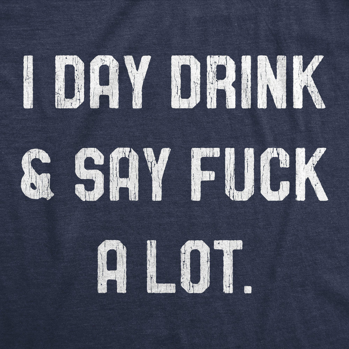 I Day Drink And Say Fuck A Lot Women&#39;s Tshirt - Crazy Dog T-Shirts