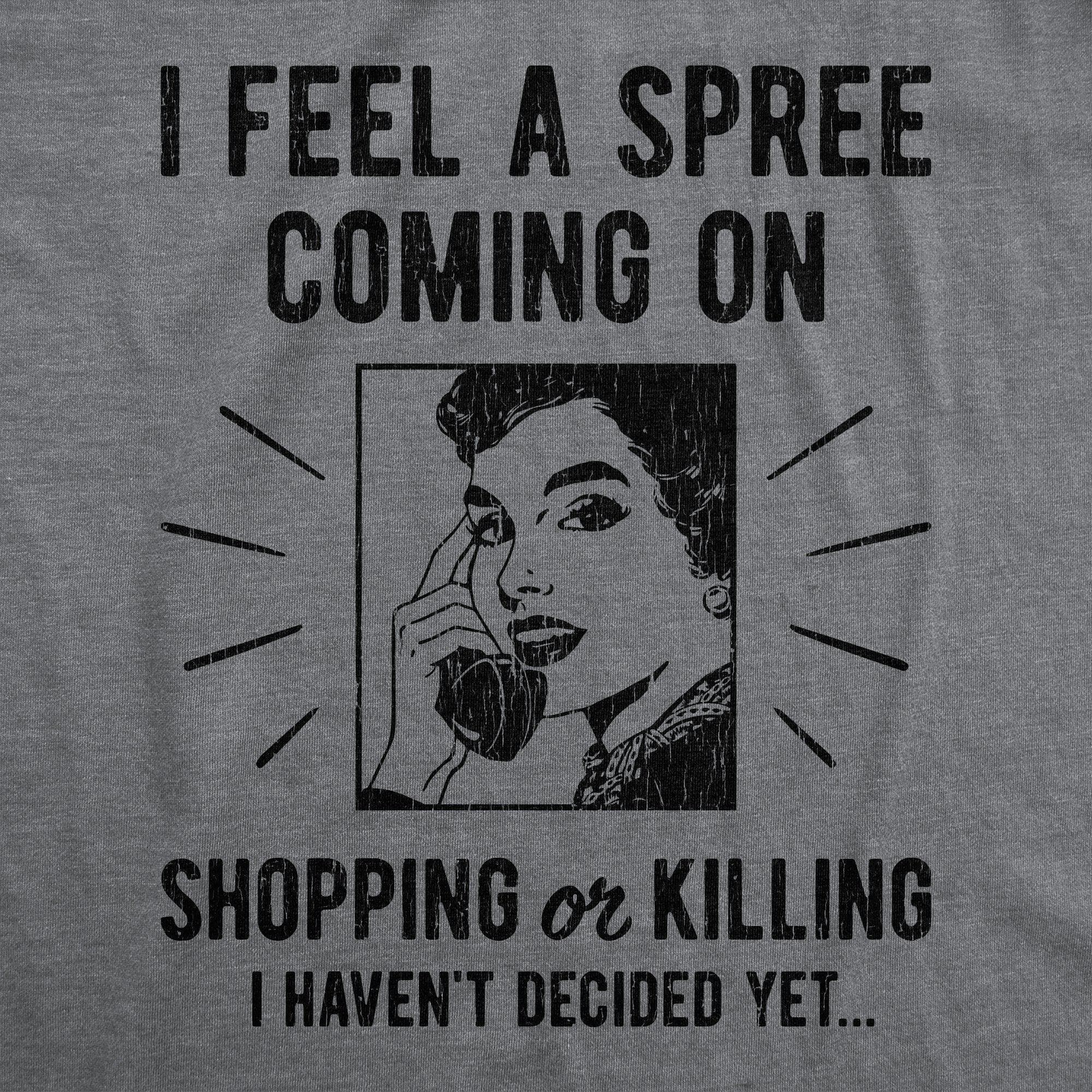 I Feel A Spree Coming On Women's Tshirt - Crazy Dog T-Shirts