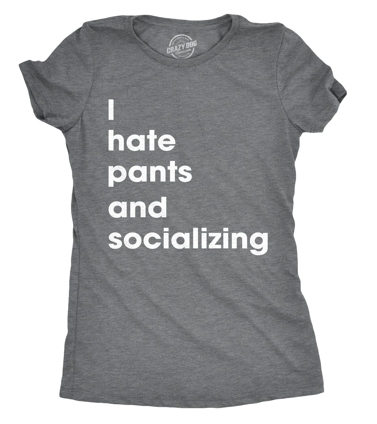 I Hate Pants And Socializing Women&#39;s Tshirt  -  Crazy Dog T-Shirts