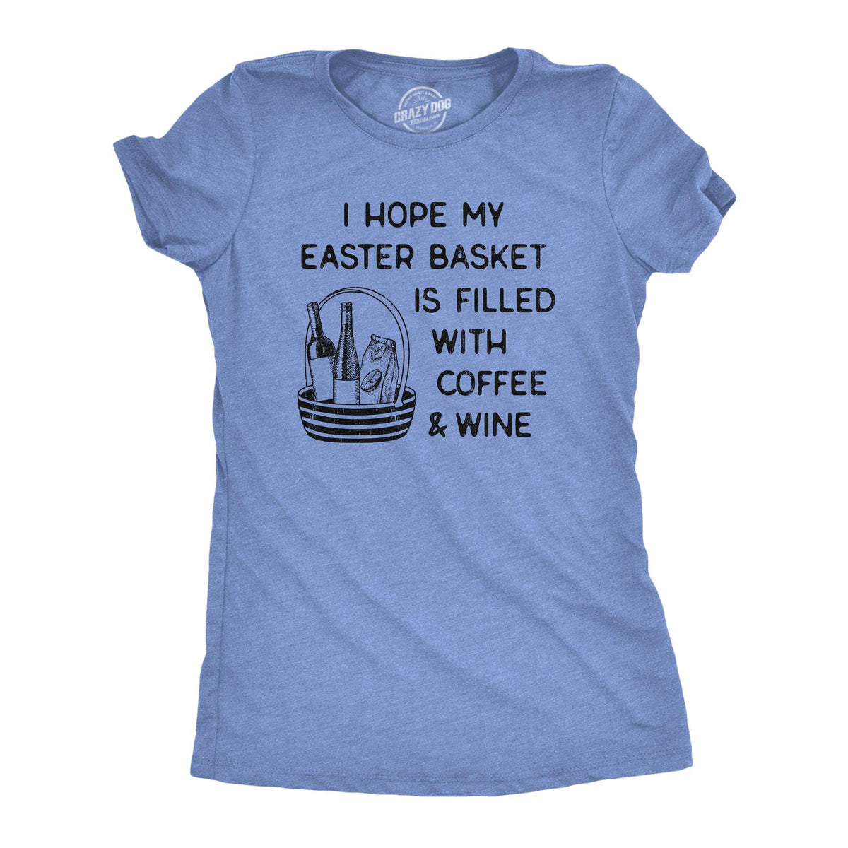 I Hope My Easter Basket Is Filled With Coffee And Wine Women&#39;s Tshirt  -  Crazy Dog T-Shirts