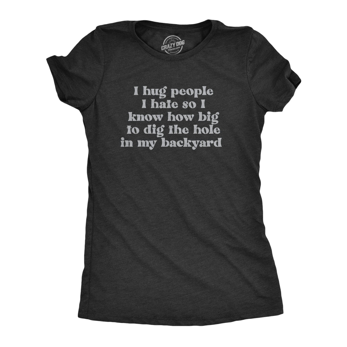 I Hug People I Hate Women&#39;s Tshirt  -  Crazy Dog T-Shirts