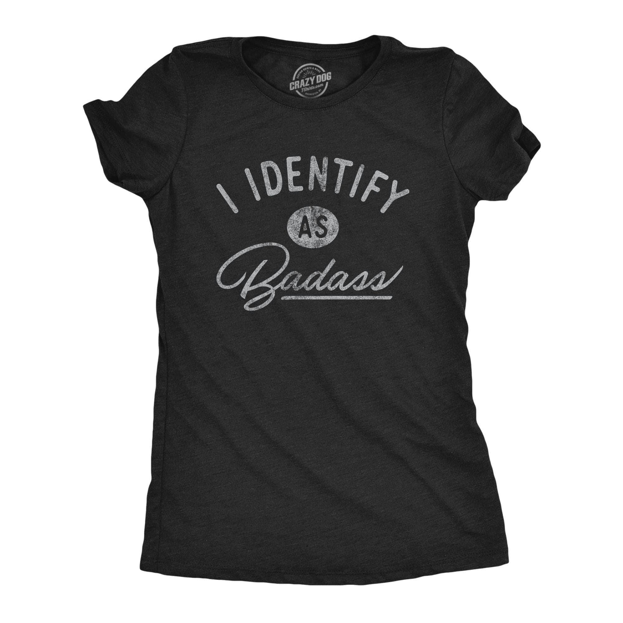 I Identify As A Badass Women's Tshirt - Crazy Dog T-Shirts