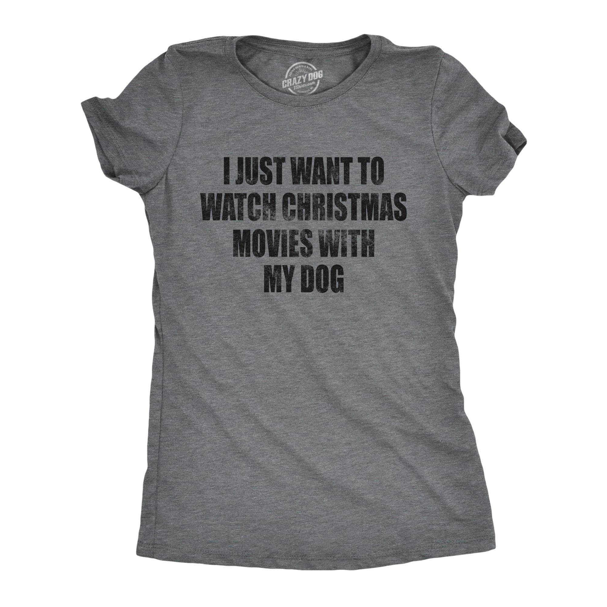 I Just Want To Watch Christmas Movies With My Dog Women's Tshirt - Crazy Dog T-Shirts
