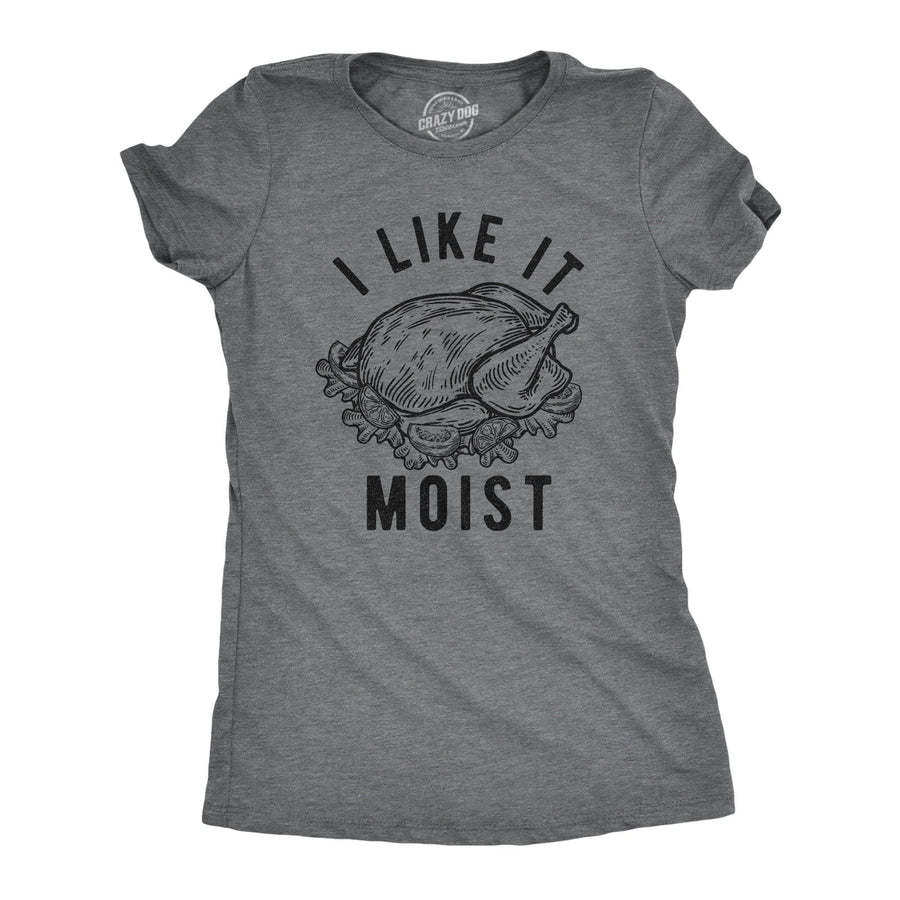 I Like It Moist Women's Tshirt - Crazy Dog T-Shirts
